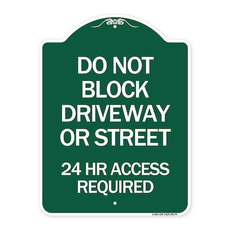 Signmission Do Not Block Driveway or Street 24 Hour Access Required, Green & White Alum, 18" H, GW-1824-24174 A-DES-GW-1824-24174